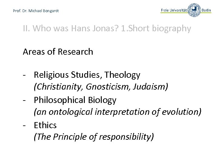 Prof. Dr. Michael Bongardt II. Who was Hans Jonas? 1. Short biography Areas of