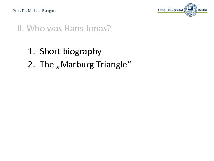 Prof. Dr. Michael Bongardt II. Who was Hans Jonas? 1. Short biography 2. The