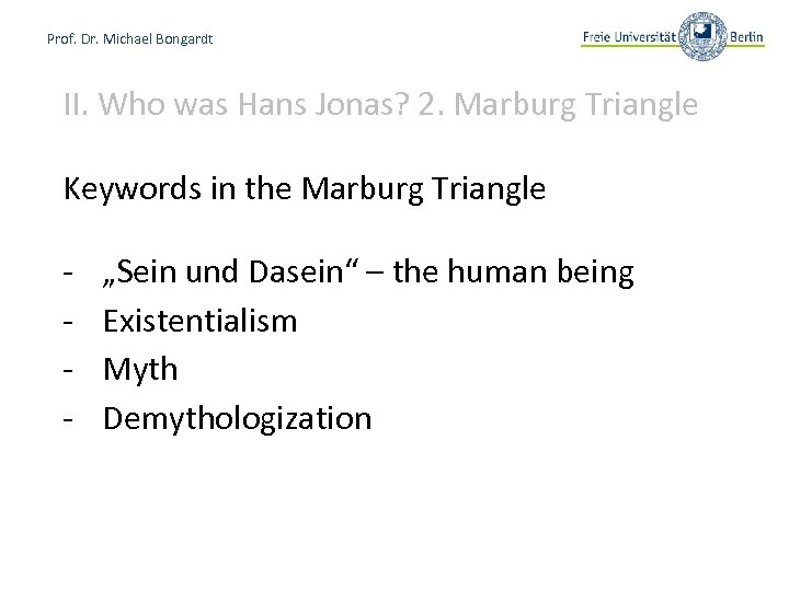 Prof. Dr. Michael Bongardt II. Who was Hans Jonas? 2. Marburg Triangle Keywords in