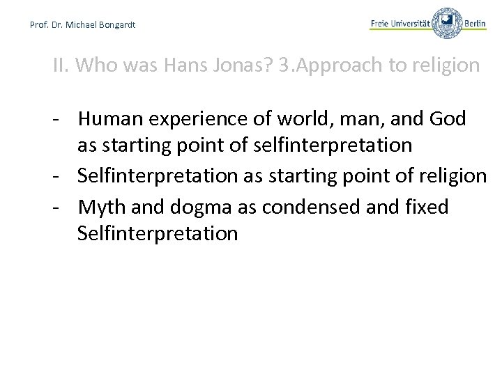 Prof. Dr. Michael Bongardt II. Who was Hans Jonas? 3. Approach to religion -