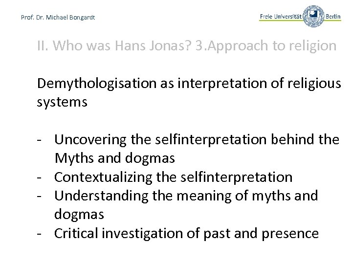 Prof. Dr. Michael Bongardt II. Who was Hans Jonas? 3. Approach to religion Demythologisation