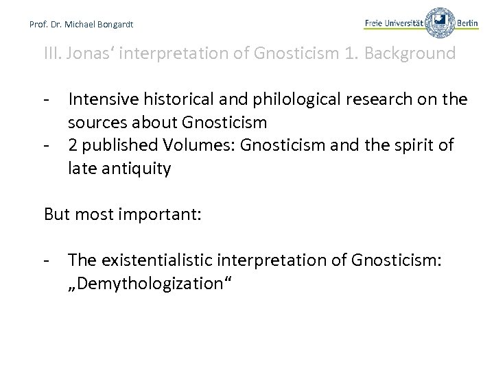 Prof. Dr. Michael Bongardt III. Jonas‘ interpretation of Gnosticism 1. Background - Intensive historical