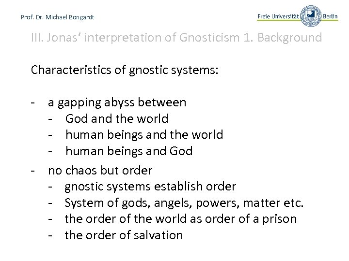 Prof. Dr. Michael Bongardt III. Jonas‘ interpretation of Gnosticism 1. Background Characteristics of gnostic
