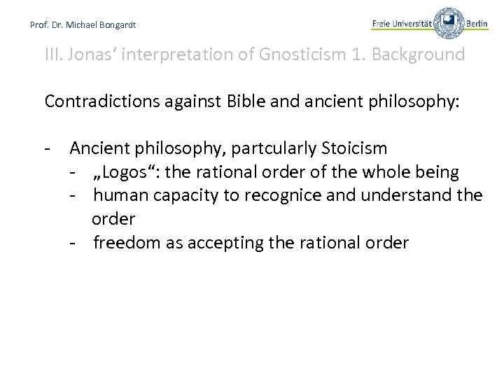 Prof. Dr. Michael Bongardt III. Jonas‘ interpretation of Gnosticism 1. Background Contradictions against Bible