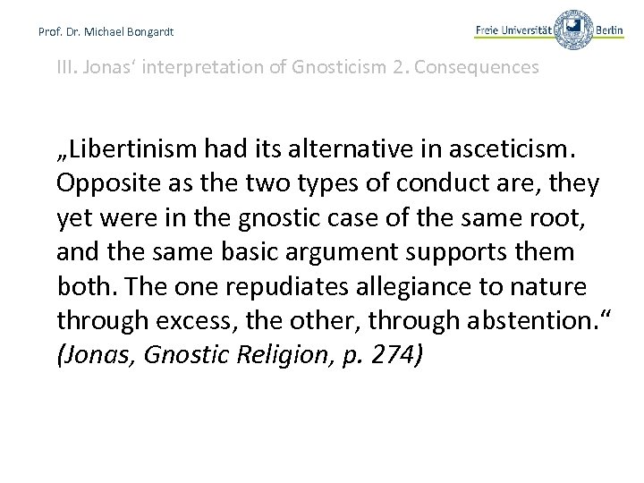 Prof. Dr. Michael Bongardt III. Jonas‘ interpretation of Gnosticism 2. Consequences „Libertinism had its
