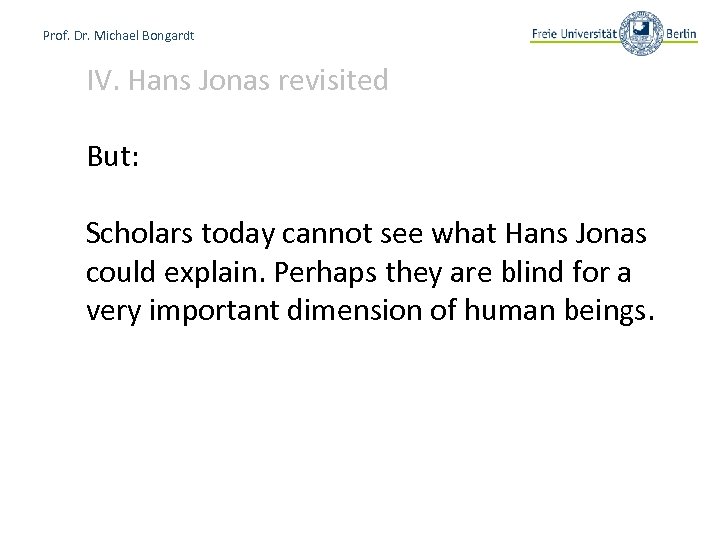 Prof. Dr. Michael Bongardt IV. Hans Jonas revisited But: Scholars today cannot see what