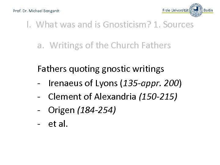 Prof. Dr. Michael Bongardt I. What was and is Gnosticism? 1. Sources a. Writings