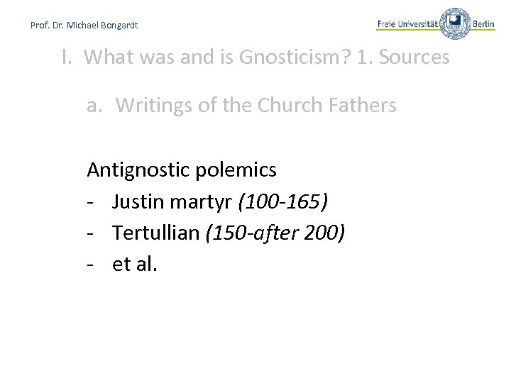 Prof. Dr. Michael Bongardt I. What was and is Gnosticism? 1. Sources a. Writings