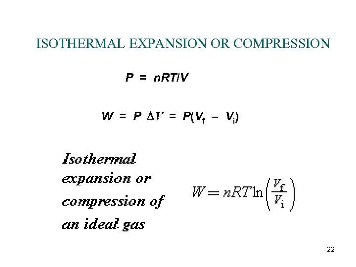 ISOTHERMAL EXPANSION OR COMPRESSION P = n. RT/V W = P DV = P(Vf