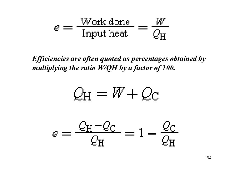 Efficiencies are often quoted as percentages obtained by multiplying the ratio W/QH by a