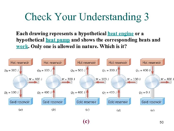 Check Your Understanding 3 Each drawing represents a hypothetical heat engine or a hypothetical