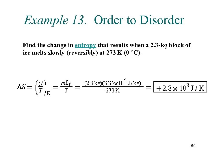 Example 13. Order to Disorder Find the change in entropy that results when a