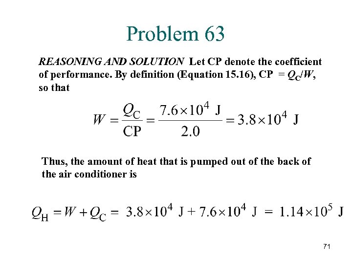 Problem 63 REASONING AND SOLUTION Let CP denote the coefficient of performance. By definition