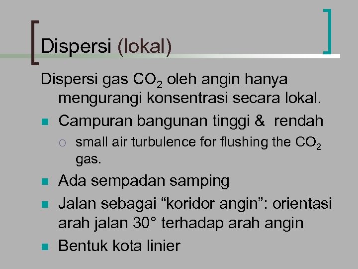 Dispersi (lokal) Dispersi gas CO 2 oleh angin hanya mengurangi konsentrasi secara lokal. n