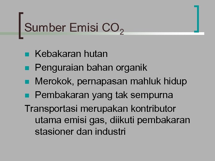 Sumber Emisi CO 2 Kebakaran hutan n Penguraian bahan organik n Merokok, pernapasan mahluk