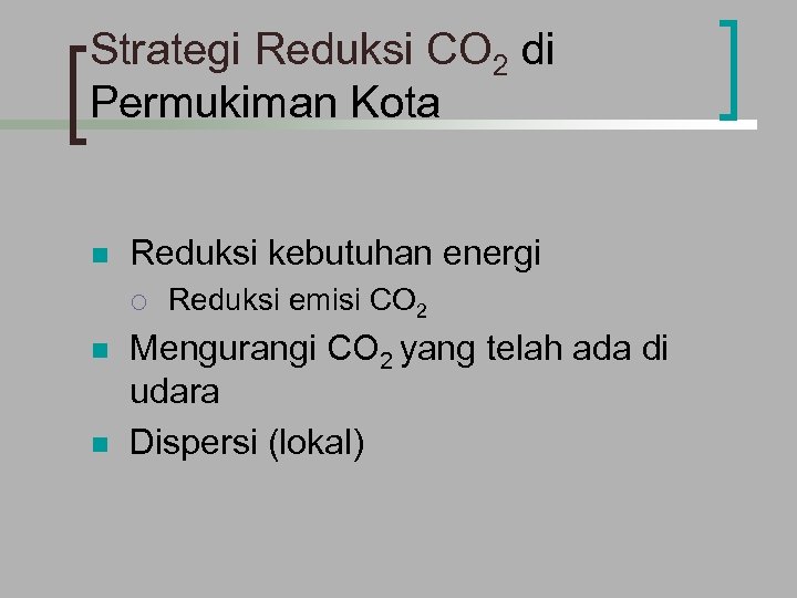Strategi Reduksi CO 2 di Permukiman Kota n Reduksi kebutuhan energi ¡ n n