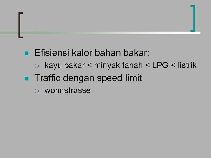 n Efisiensi kalor bahan bakar: ¡ n kayu bakar < minyak tanah < LPG
