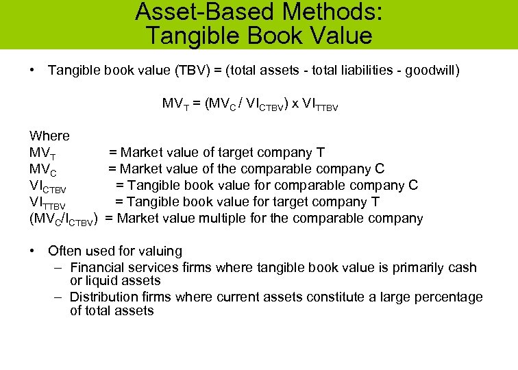 Asset-Based Methods: Tangible Book Value • Tangible book value (TBV) = (total assets -