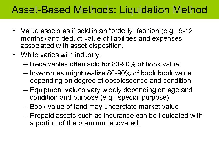 Asset-Based Methods: Liquidation Method • Value assets as if sold in an “orderly” fashion