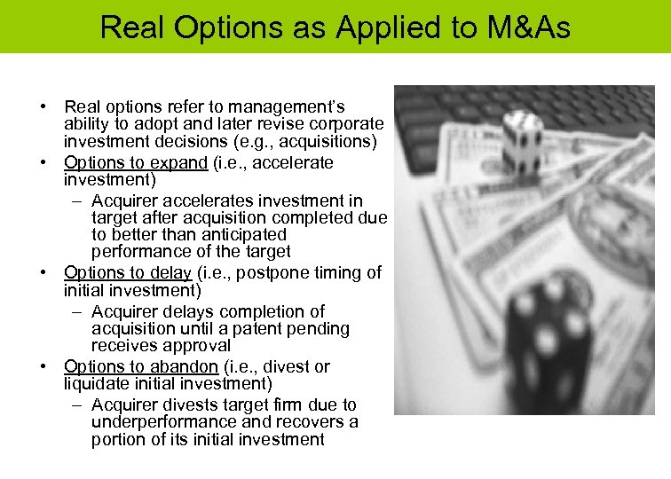 Real Options as Applied to M&As • Real options refer to management’s ability to