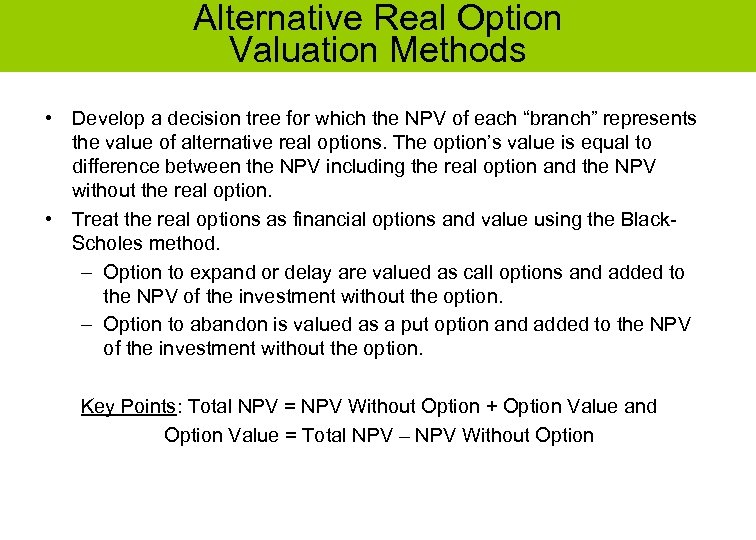 Alternative Real Option Valuation Methods • Develop a decision tree for which the NPV