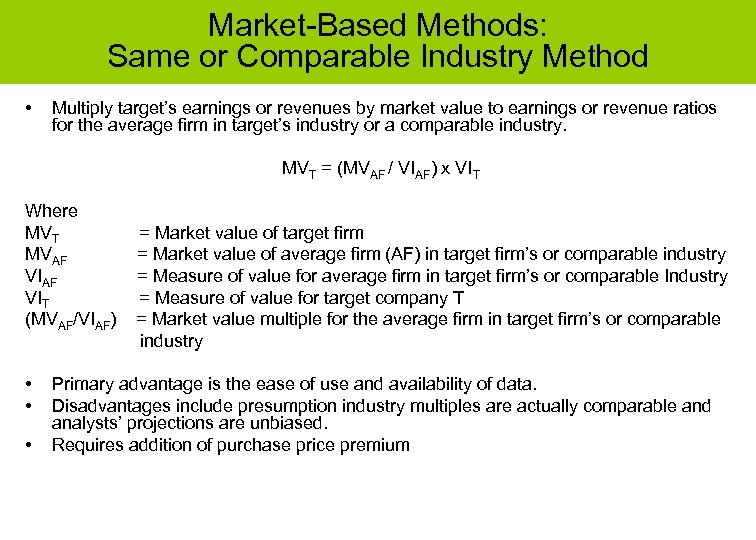 Market-Based Methods: Same or Comparable Industry Method • Multiply target’s earnings or revenues by