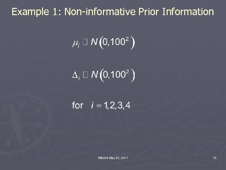 Example 1: Non-informative Prior Information MBSW May 25, 2011 15 