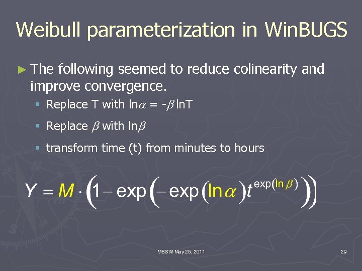Weibull parameterization in Win. BUGS ► The following seemed to reduce colinearity and improve