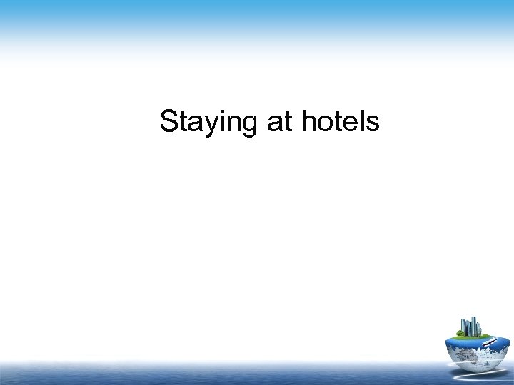 Staying at hotels 