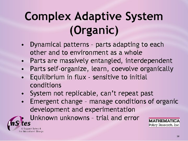 Complex Adaptive System (Organic) • Dynamical patterns – parts adapting to each other and