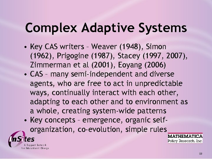 Complex Adaptive Systems • Key CAS writers – Weaver (1948), Simon (1962), Prigogine (1987),