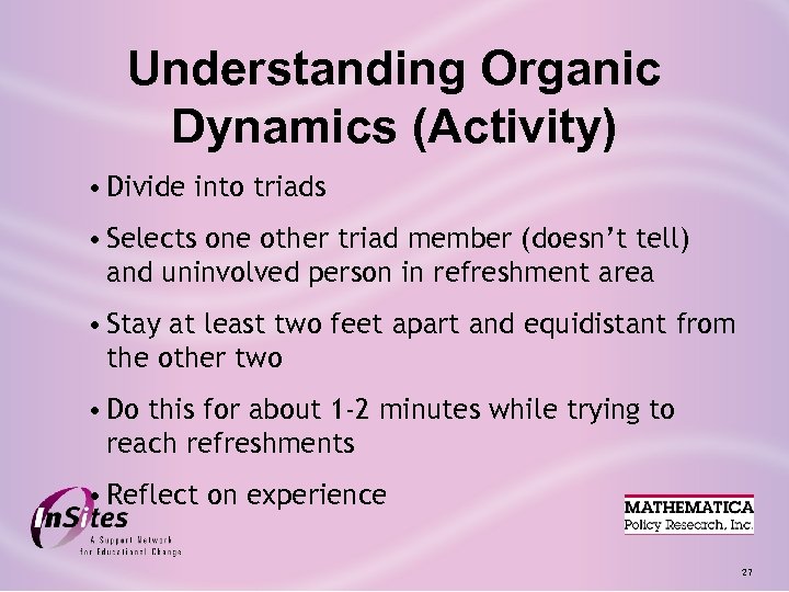 Understanding Organic Dynamics (Activity) • Divide into triads • Selects one other triad member
