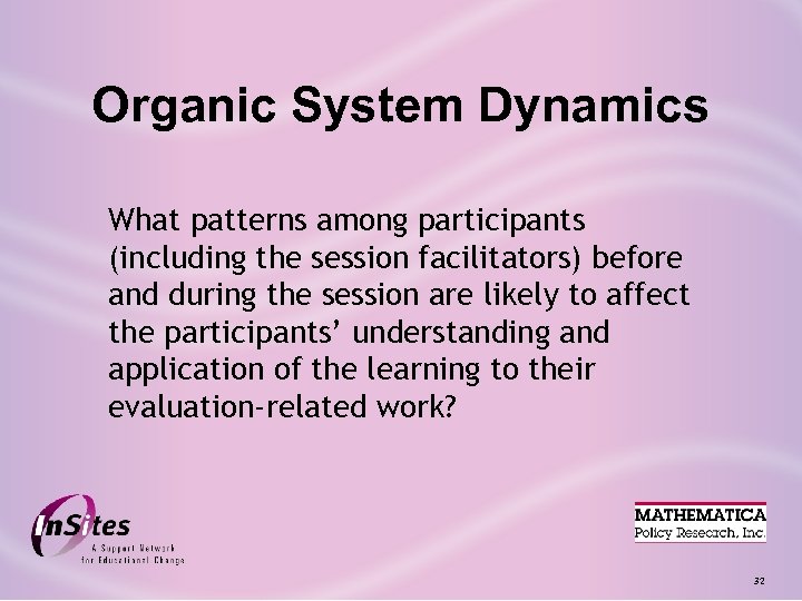 Organic System Dynamics What patterns among participants (including the session facilitators) before and during