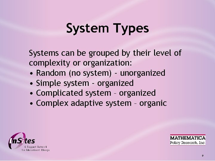 System Types Systems can be grouped by their level of complexity or organization: •