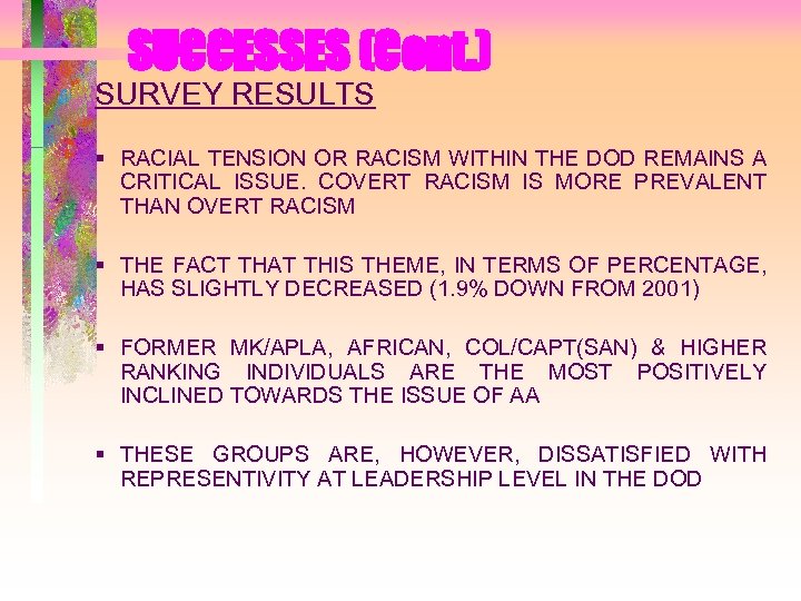 SUCCESSES (Cont. ) SURVEY RESULTS § RACIAL TENSION OR RACISM WITHIN THE DOD REMAINS