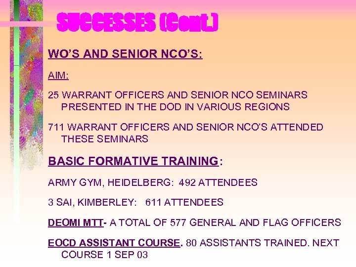 SUCCESSES (Cont. ) WO’S AND SENIOR NCO’S: AIM: 25 WARRANT OFFICERS AND SENIOR NCO