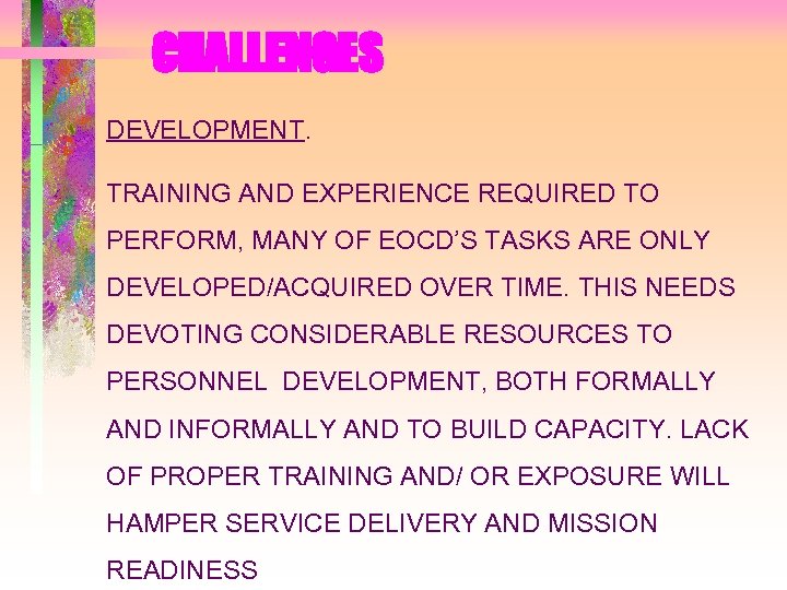 CHALLENGES DEVELOPMENT. TRAINING AND EXPERIENCE REQUIRED TO PERFORM, MANY OF EOCD’S TASKS ARE ONLY