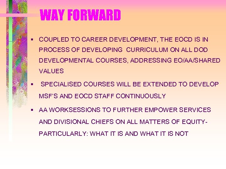 WAY FORWARD § COUPLED TO CAREER DEVELOPMENT, THE EOCD IS IN PROCESS OF DEVELOPING