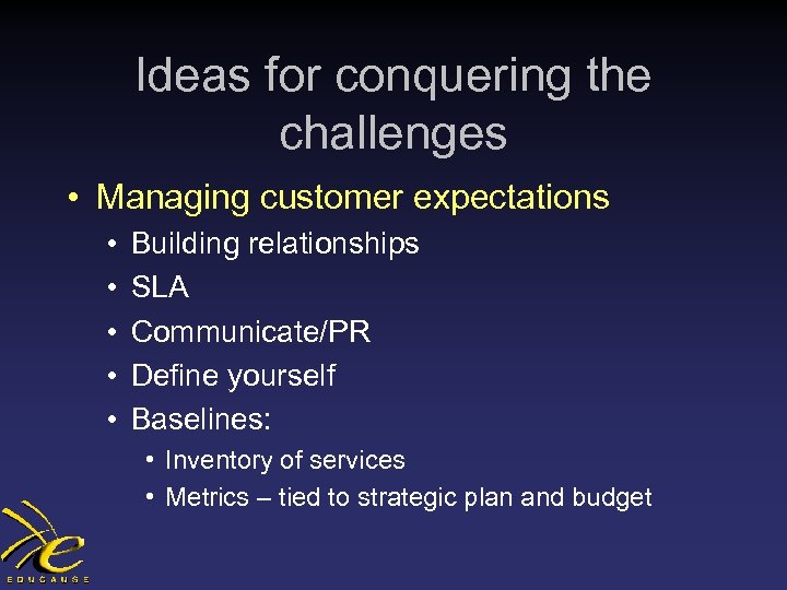Ideas for conquering the challenges • Managing customer expectations • • • Building relationships