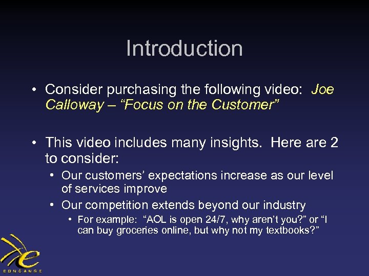 Introduction • Consider purchasing the following video: Joe Calloway – “Focus on the Customer”