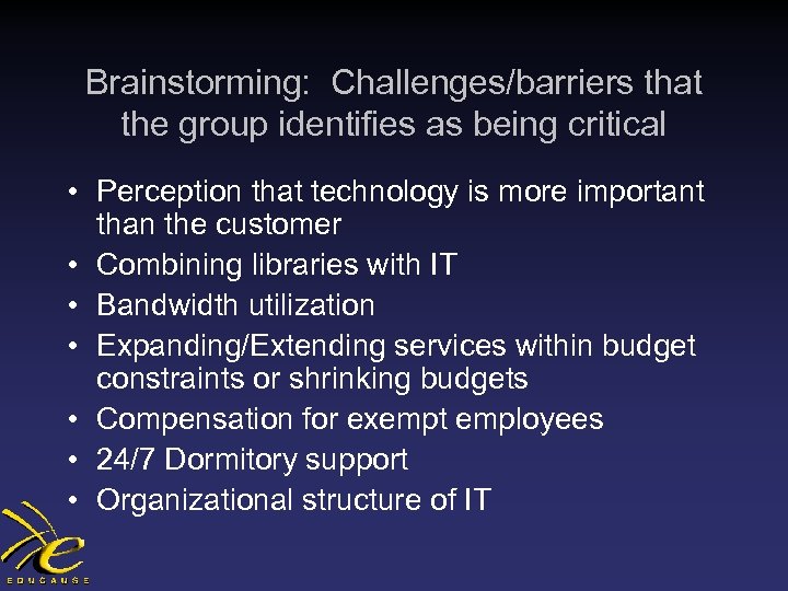 Brainstorming: Challenges/barriers that the group identifies as being critical • Perception that technology is