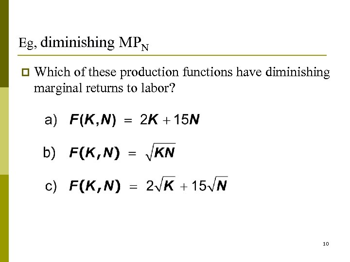 Eg, diminishing MPN p Which of these production functions have diminishing marginal returns to