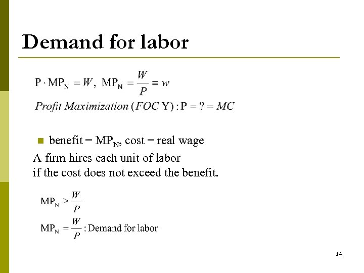 Demand for labor benefit = MPN, cost = real wage A firm hires each