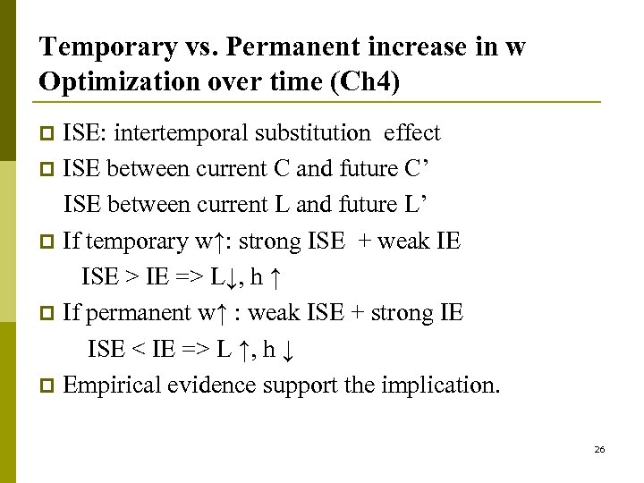 Temporary vs. Permanent increase in w Optimization over time (Ch 4) ISE: intertemporal substitution