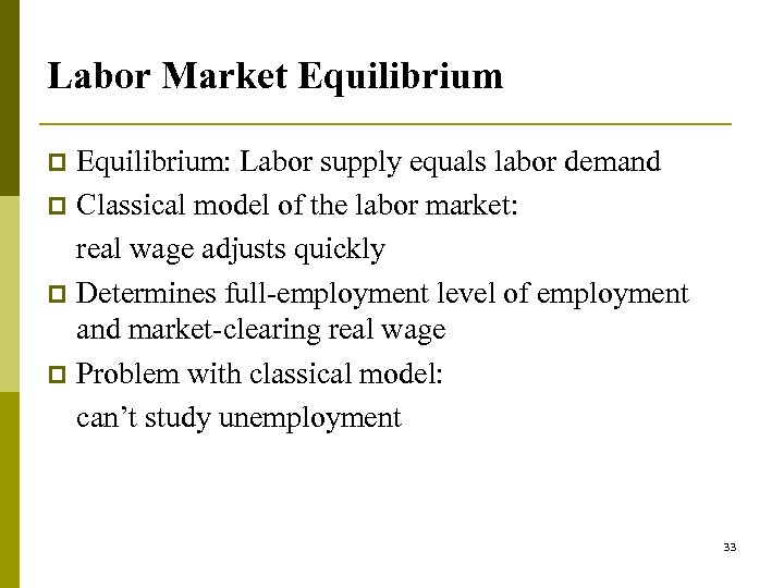 Labor Market Equilibrium: Labor supply equals labor demand p Classical model of the labor