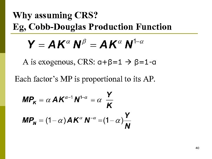Why assuming CRS? Eg, Cobb-Douglas Production Function A is exogenous, CRS: α+β=1 β=1 -α
