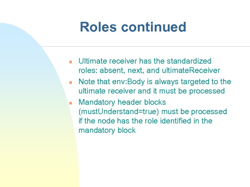 Roles continued n n n Ultimate receiver has the standardized roles: absent, next, and