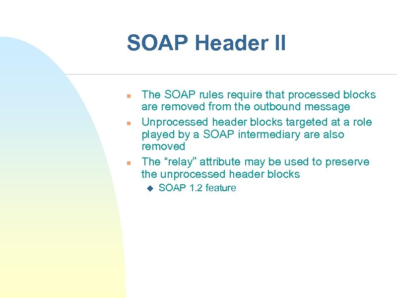 SOAP Header II n n n The SOAP rules require that processed blocks are