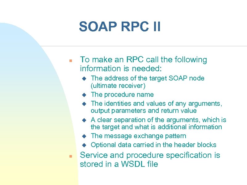 SOAP RPC II n To make an RPC call the following information is needed: