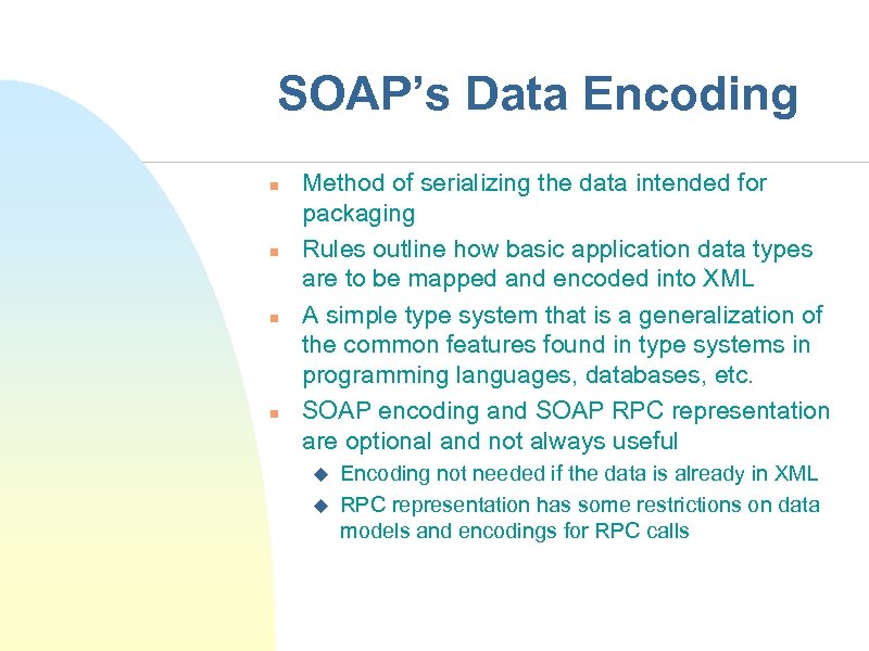 SOAP’s Data Encoding n n Method of serializing the data intended for packaging Rules